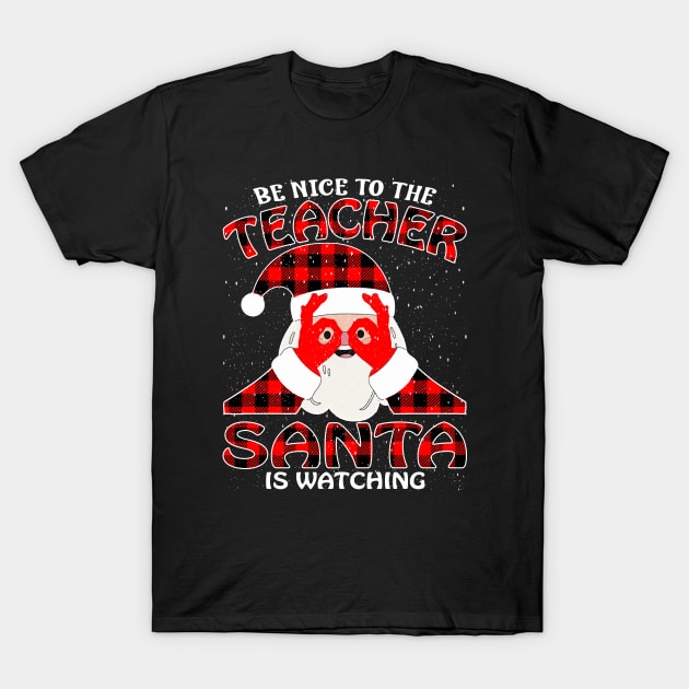 Be Nice To The Teacher Santa is Watching T-Shirt by intelus